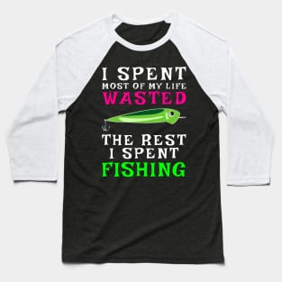 I Spent Most Of My Life Wasted, The Rest I Spent Wasted Baseball T-Shirt